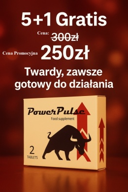 Pakiet 5+1 GRATIS. Szybka i trwała erekcja.PowerPulse Supl.diety